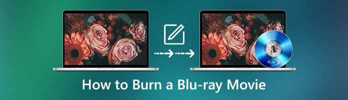 How to Burn Blu-ray Movie [Step-by-Step Guide]